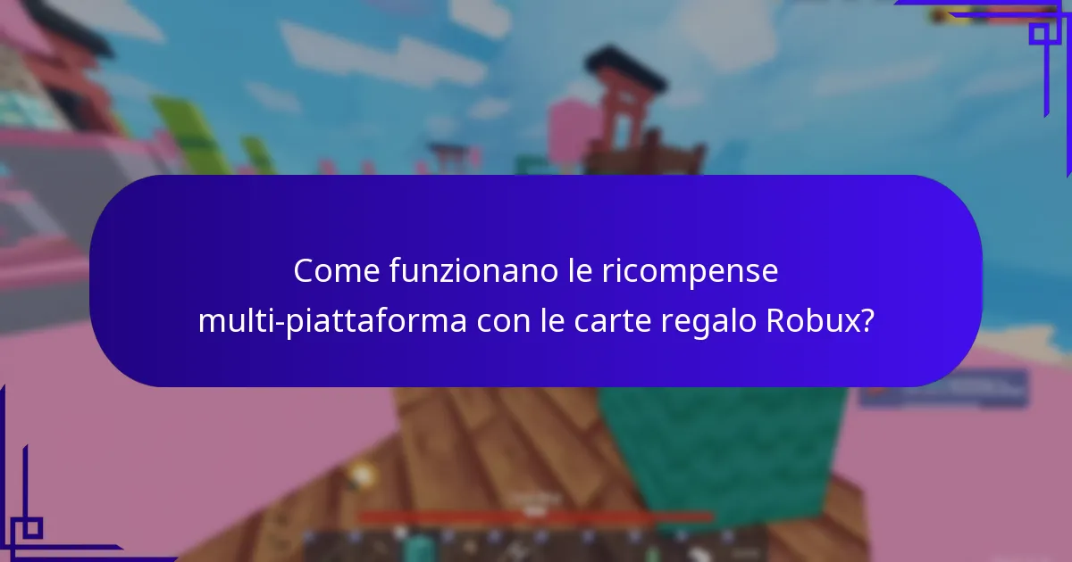 Come funzionano le ricompense multi-piattaforma con le carte regalo Robux?