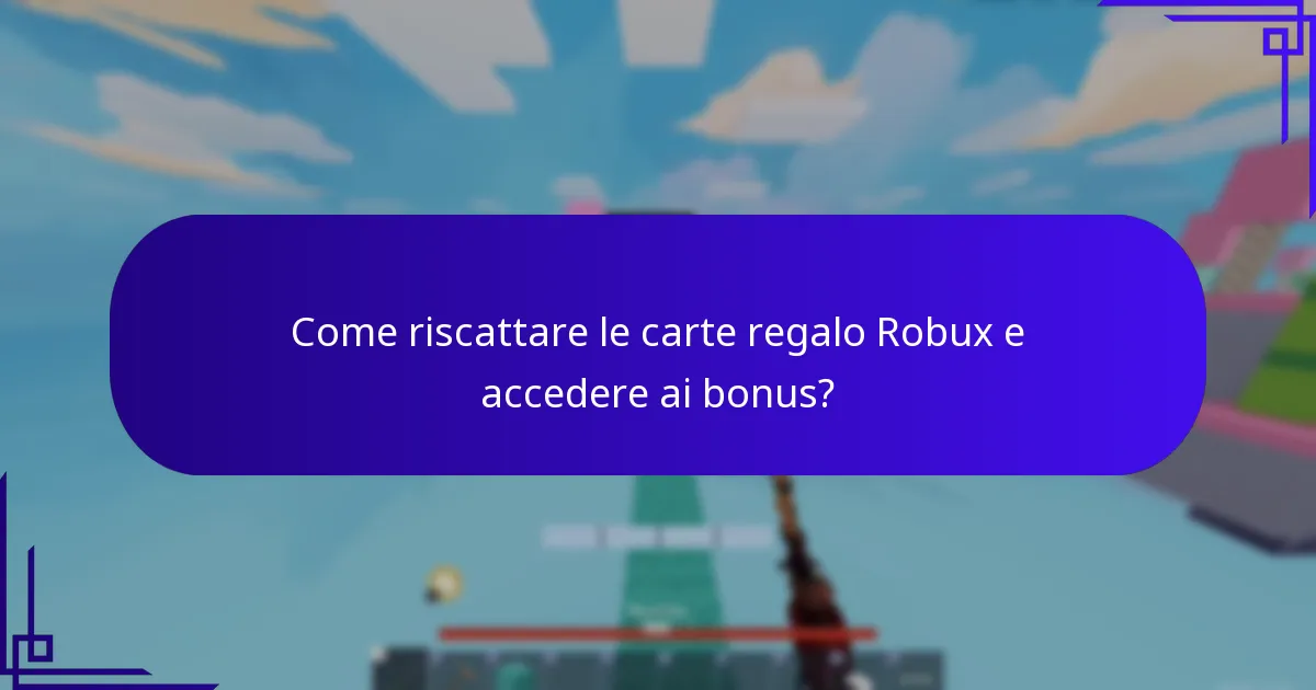 Come riscattare le carte regalo Robux e accedere ai bonus?