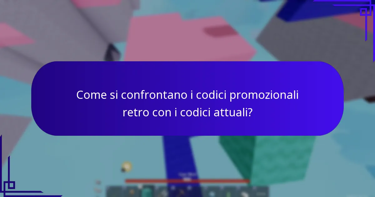 Come si confrontano i codici promozionali retro con i codici attuali?