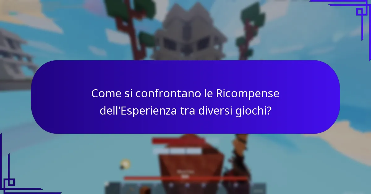 Come si confrontano le Ricompense dell'Esperienza tra diversi giochi?