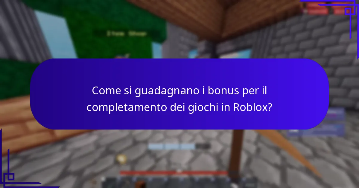Come si guadagnano i bonus per il completamento dei giochi in Roblox?