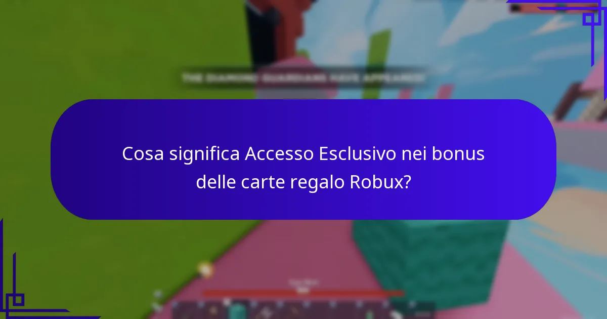 Cosa significa Accesso Esclusivo nei bonus delle carte regalo Robux?