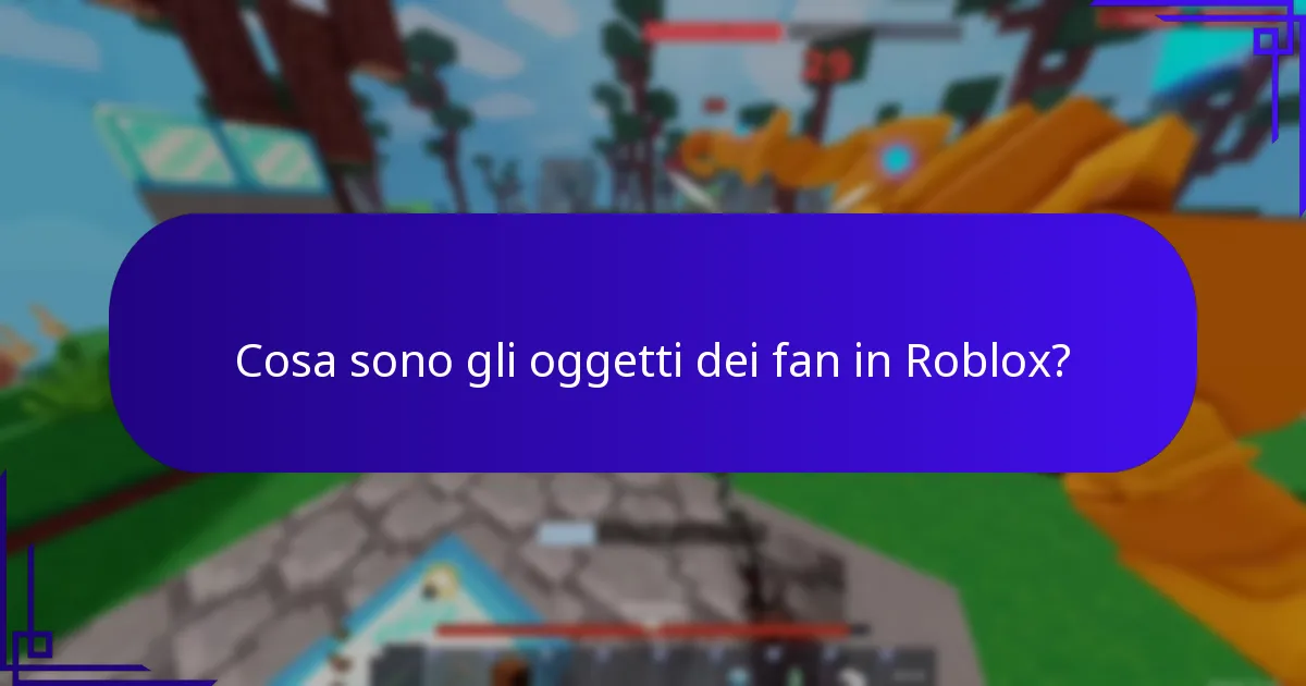 Cosa sono gli oggetti dei fan in Roblox?