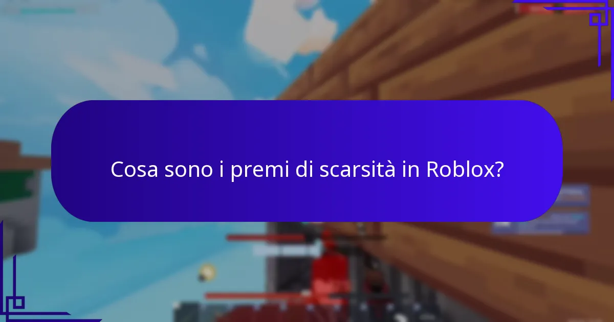 Cosa sono i premi di scarsità in Roblox?