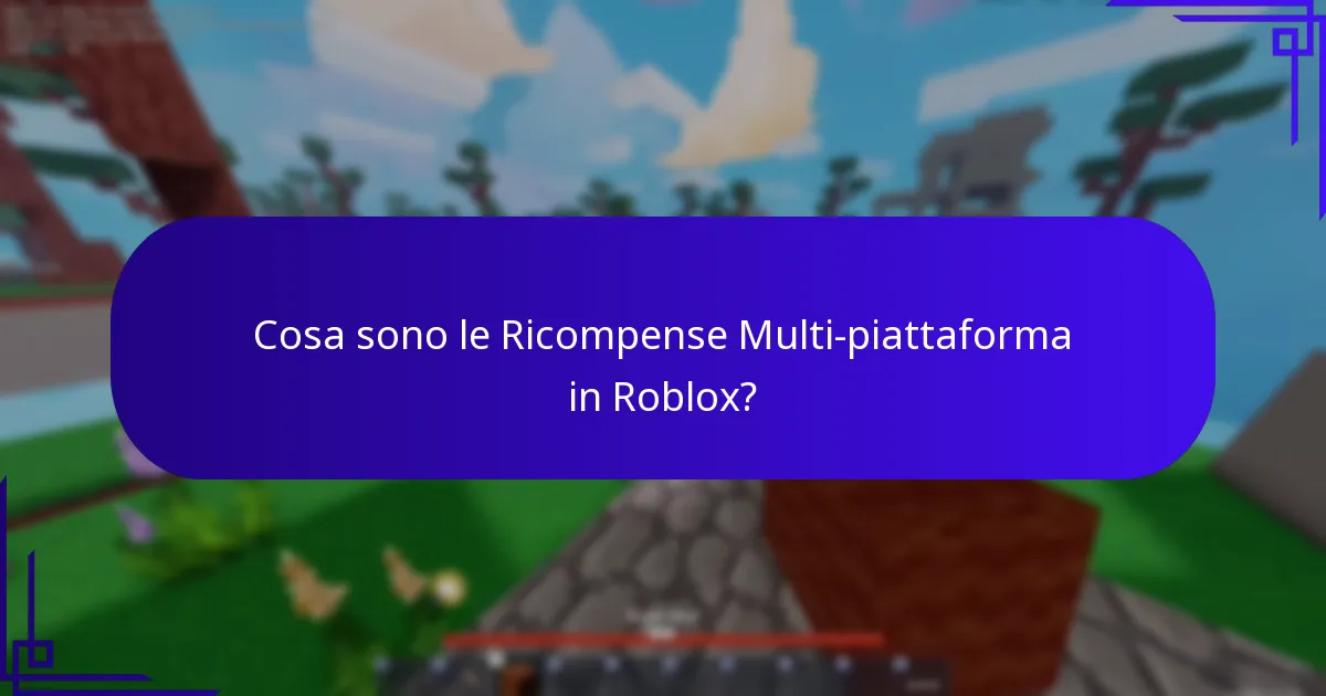 Cosa sono le Ricompense Multi-piattaforma in Roblox?