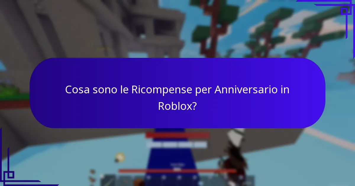 Cosa sono le Ricompense per Anniversario in Roblox?