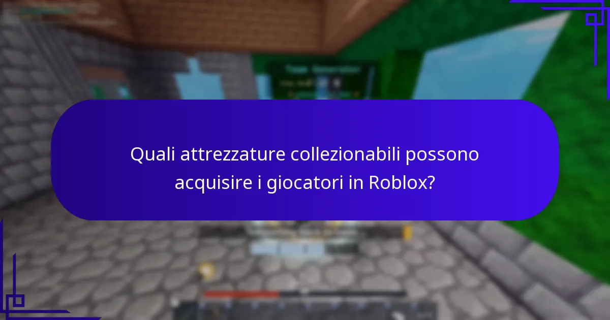 Quali attrezzature collezionabili possono acquisire i giocatori in Roblox?