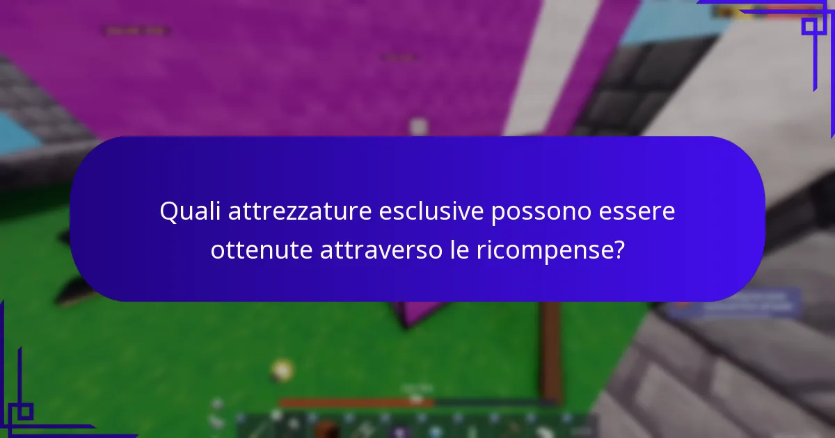 Quali attrezzature esclusive possono essere ottenute attraverso le ricompense?