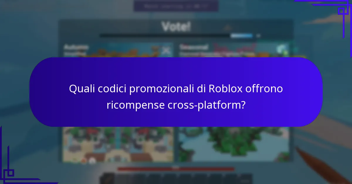 Quali codici promozionali di Roblox offrono ricompense cross-platform?