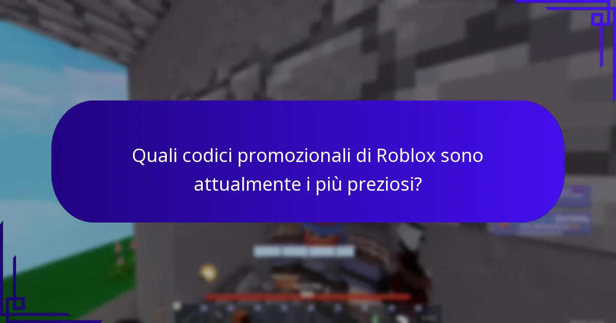Quali codici promozionali di Roblox sono attualmente i più preziosi?