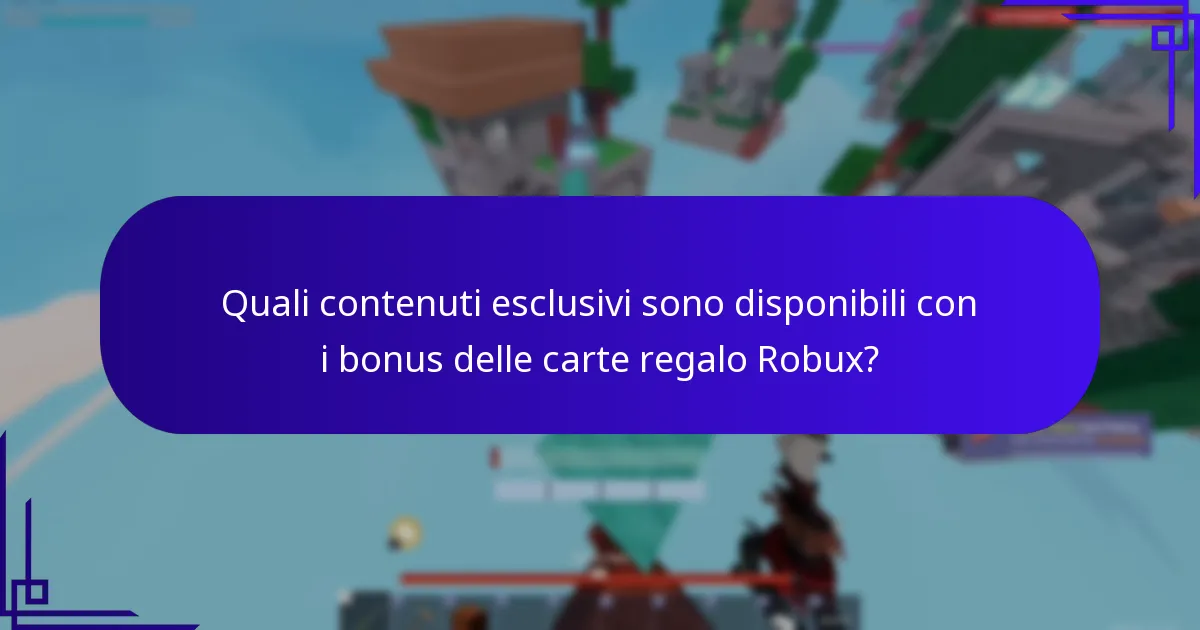 Quali contenuti esclusivi sono disponibili con i bonus delle carte regalo Robux?