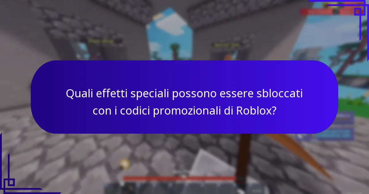 Quali effetti speciali possono essere sbloccati con i codici promozionali di Roblox?