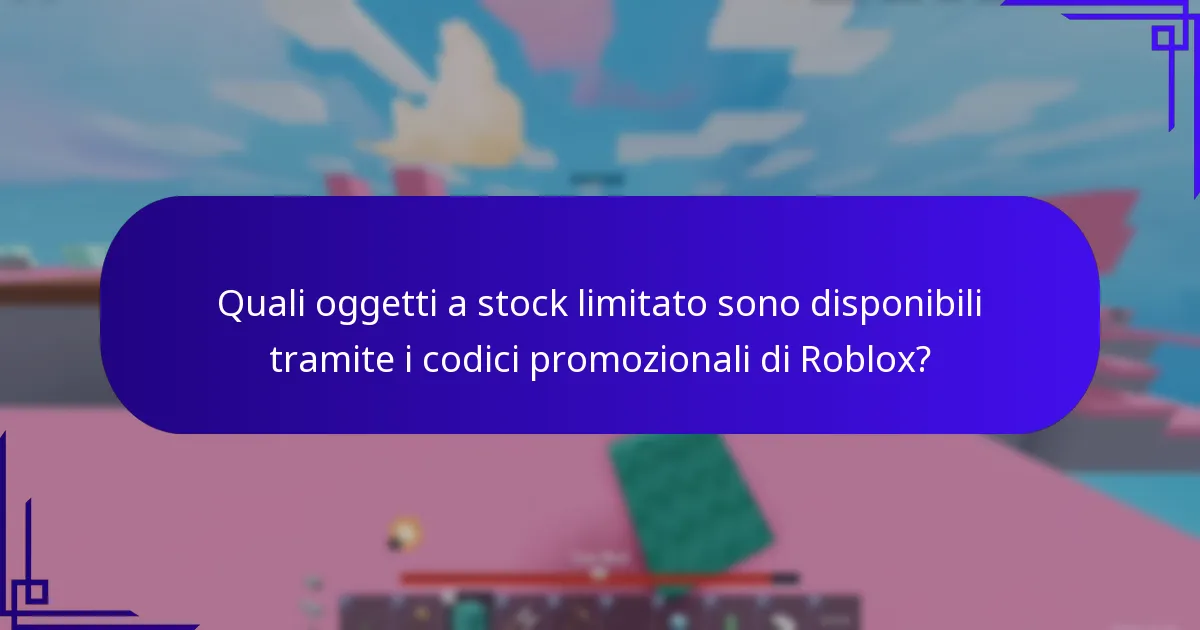 Quali oggetti a stock limitato sono disponibili tramite i codici promozionali di Roblox?