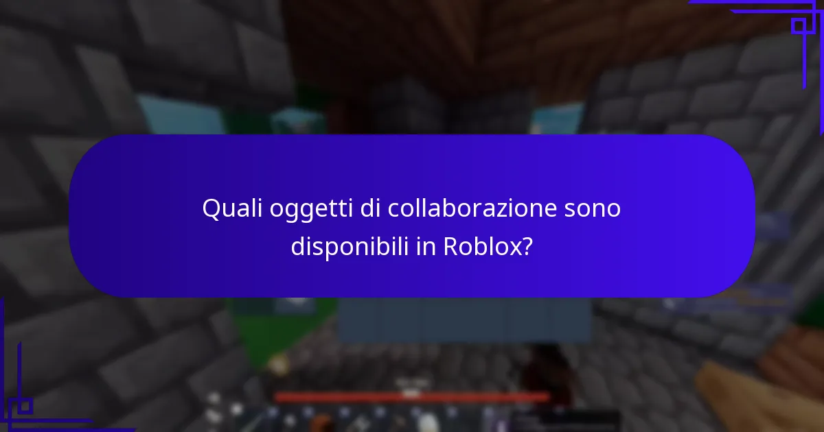 Quali oggetti di collaborazione sono disponibili in Roblox?