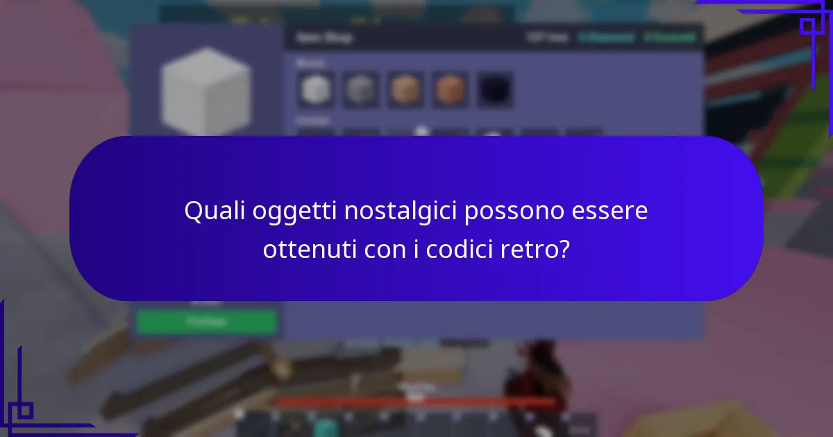 Quali oggetti nostalgici possono essere ottenuti con i codici retro?