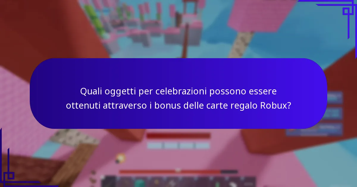 Quali oggetti per celebrazioni possono essere ottenuti attraverso i bonus delle carte regalo Robux?