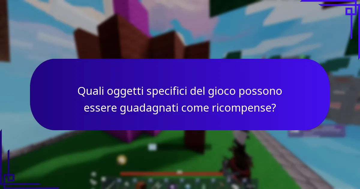 Quali oggetti specifici del gioco possono essere guadagnati come ricompense?