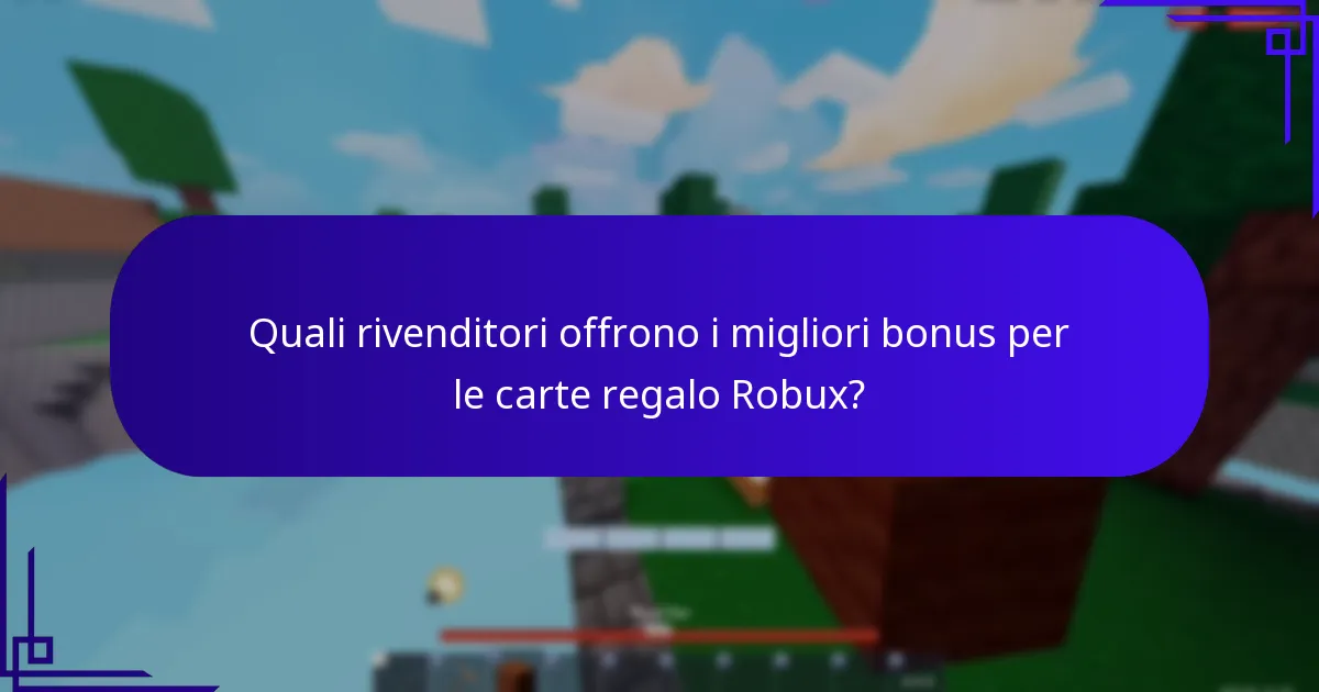 Quali rivenditori offrono i migliori bonus per le carte regalo Robux?