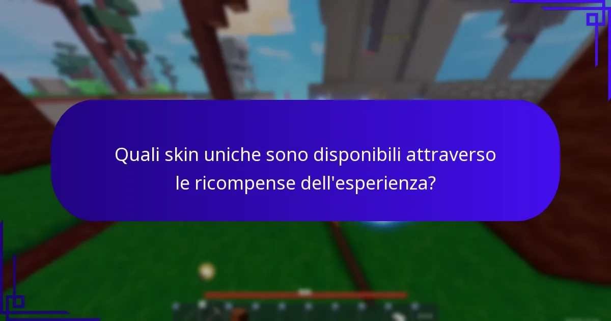 Quali skin uniche sono disponibili attraverso le ricompense dell'esperienza?