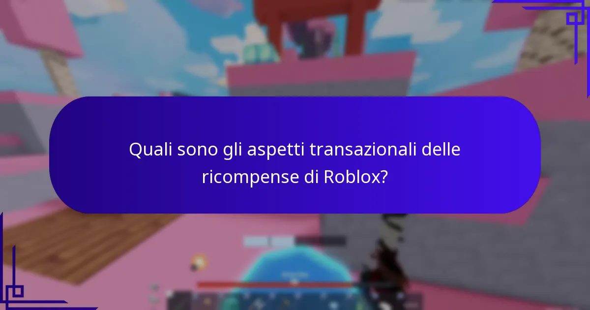 Quali sono gli aspetti transazionali delle ricompense di Roblox?