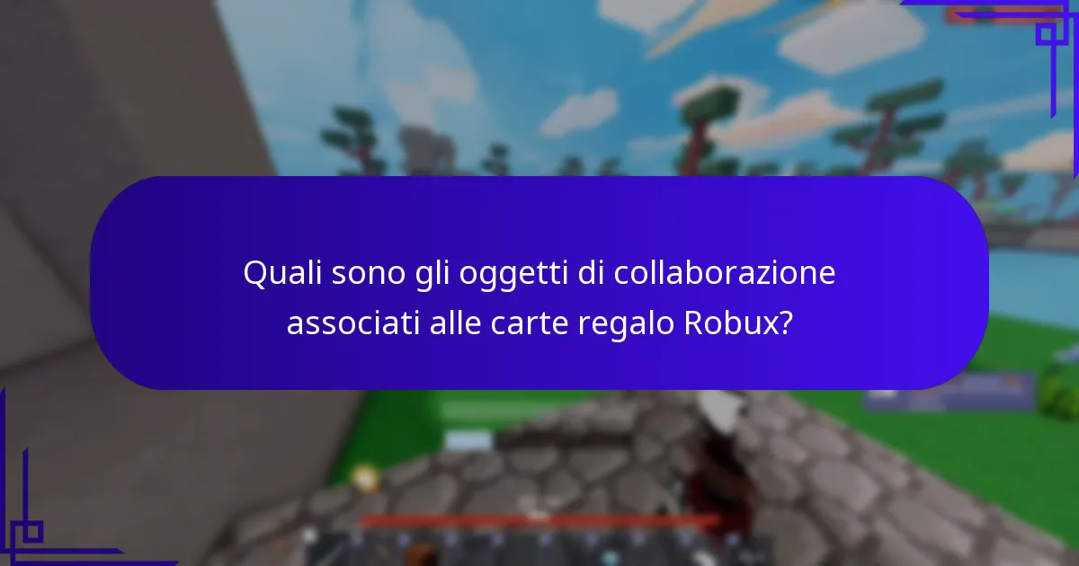 Quali sono gli oggetti di collaborazione associati alle carte regalo Robux?
