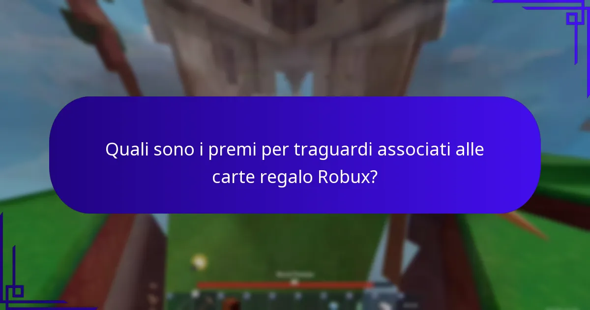Quali sono i premi per traguardi associati alle carte regalo Robux?