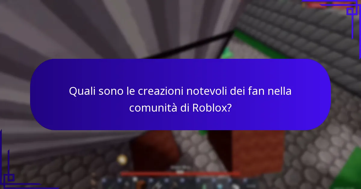 Quali sono le creazioni notevoli dei fan nella comunità di Roblox?
