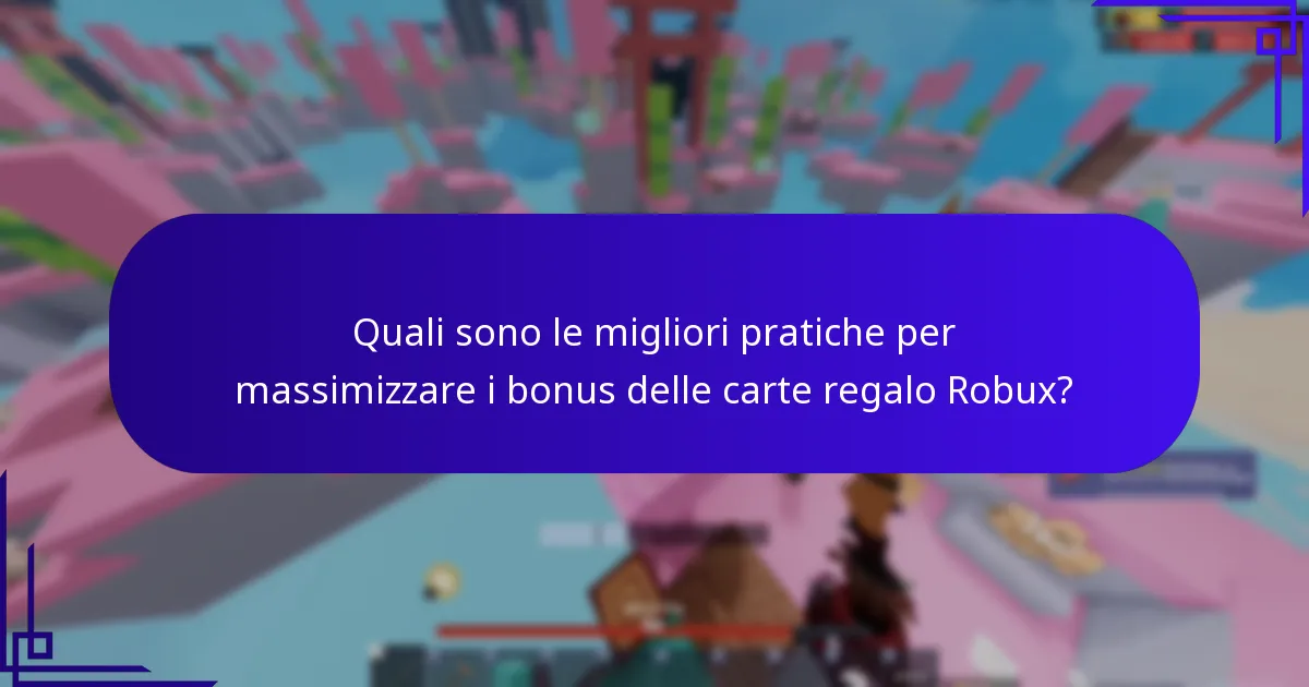 Quali sono le migliori pratiche per massimizzare i bonus delle carte regalo Robux?