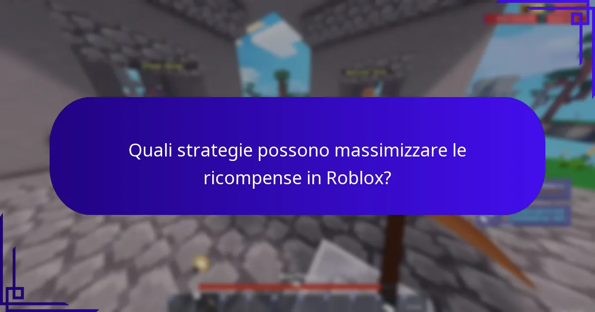 Quali strategie possono massimizzare le ricompense in Roblox?